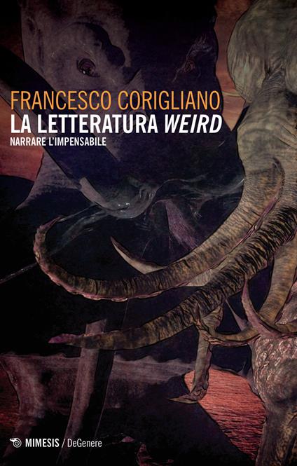 La letteratura weird. Narrare l'impensabile - Francesco Corigliano - copertina