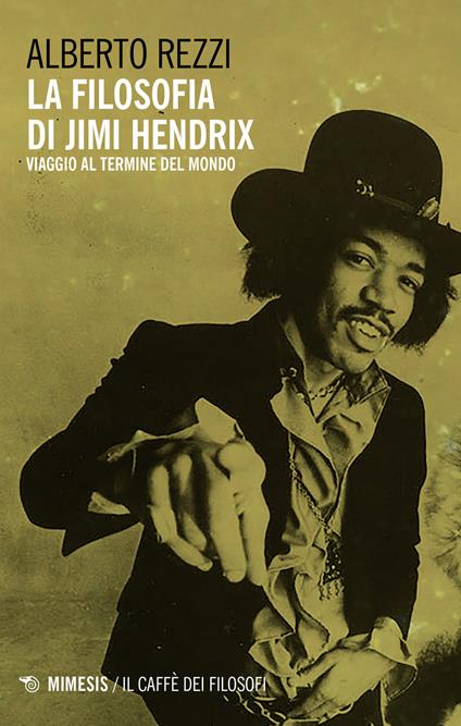 La filosofia di Jimi Hendrix. Viaggio al termine del mondo - Alberto Rezzi - copertina