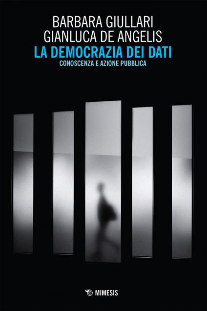 La democrazia dei dati. Conoscenza e azione pubblica - Gianluca De Angelis,Barbara Giullari - ebook
