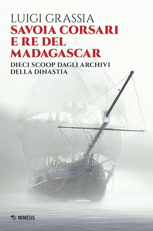 Savoia corsari e re del Madagascar. Dieci scoop dagli archivi della dinastia - Luigi Grassia - ebook