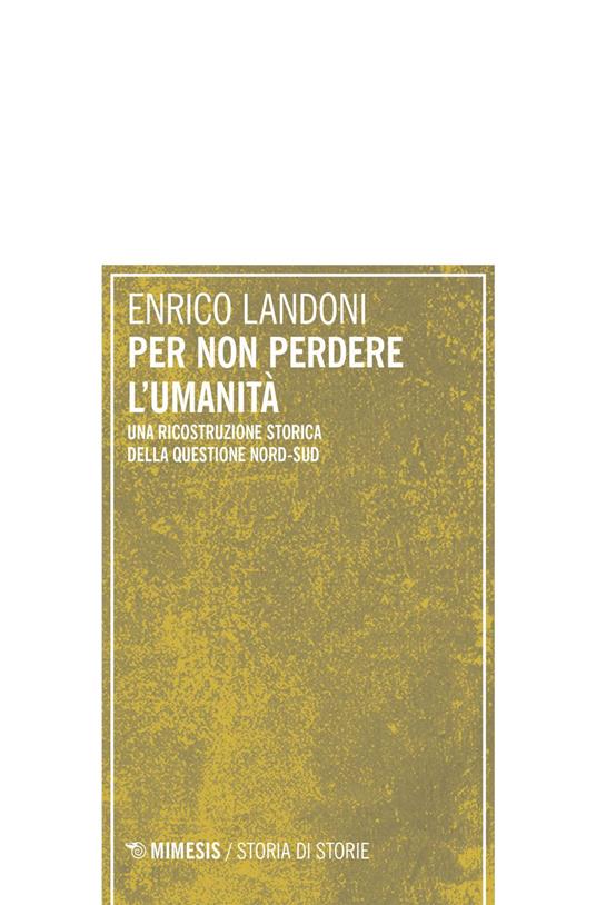 Per non perdere l'umanità. Una ricostruzione storica della questione Nord-Sud - Enrico Landoni - ebook