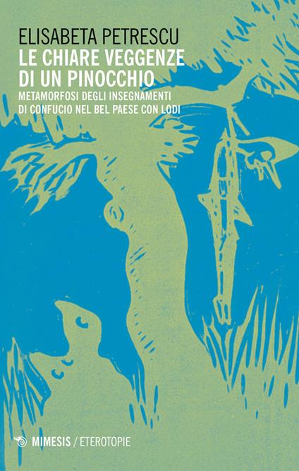 Le chiare veggenze di un Pinocchio. Metamorfosi degli insegnamenti di Confucio nel Bel paese con Lodi - Elisabeta Petrescu - copertina