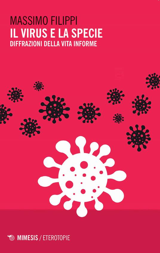 Il virus e la specie. Diffrazioni della vita informe - Massimo Filippi - copertina