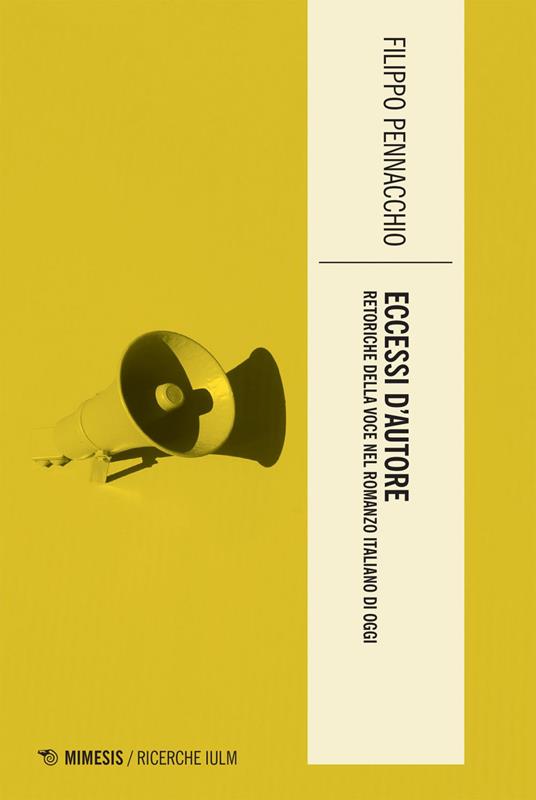 Eccessi d'autore. Retoriche della voce nel romanzo italiano di oggi - Filippo Pennacchio - ebook