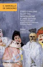 Stato e mauvais sujet tra riproduzione e linee di fuga. Ideologia e processi di soggettivazione in Althusser, Deleuze e Guattari. Vol. 1: Interpellazioni e surdeterminazioni.