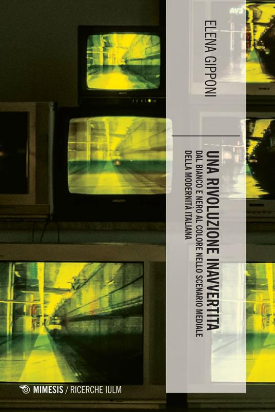 Una rivoluzione inavvertita. Dal bianco e nero al colore nello scenario mediale della modernità italiana - Elena Gipponi - ebook