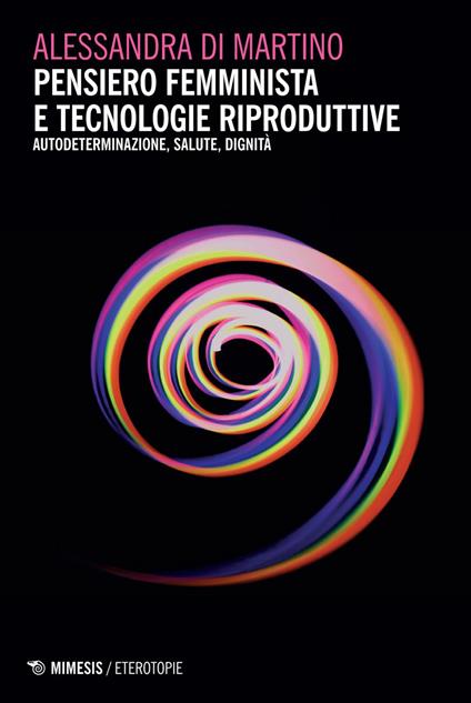 Pensiero femminista e tecnologie riproduttive. Autodeterminazione, salute, dignità - Alessandra Di Martino - ebook