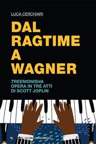 Dal ragtime a Wagner. Treemonisha di Scott Joplin