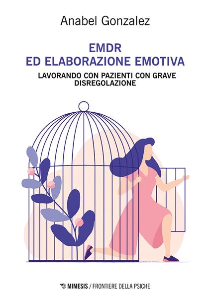 EMDR ed elaborazione emotiva. Lavorando con pazienti con grave disregolazione - Anabel González - copertina