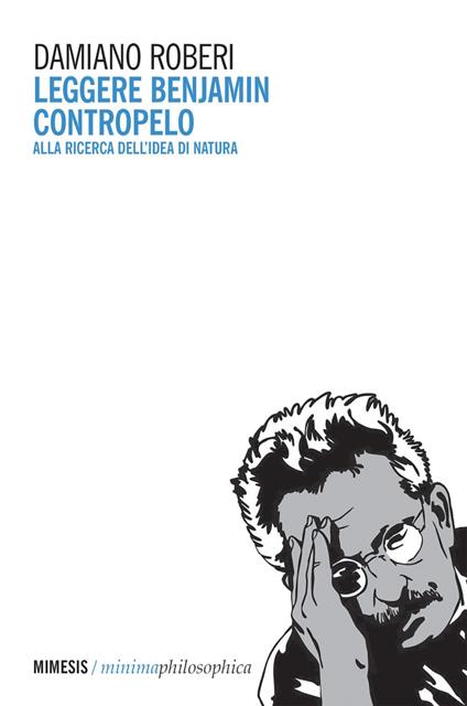Leggere Benjamin contropelo. Alla ricerca dell'idea di natura - Damiano Roberi - ebook