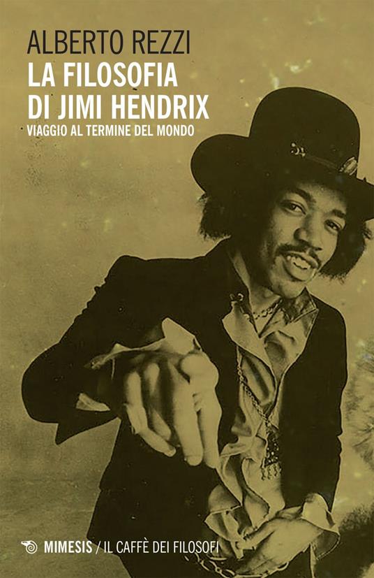 La filosofia di Jimi Hendrix. Viaggio al termine del mondo - Alberto Rezzi - ebook