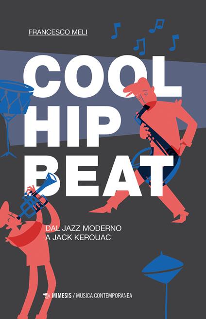 Cool, hip, beat. Dal jazz moderno a Jack Kerouac - Francesco Meli - copertina