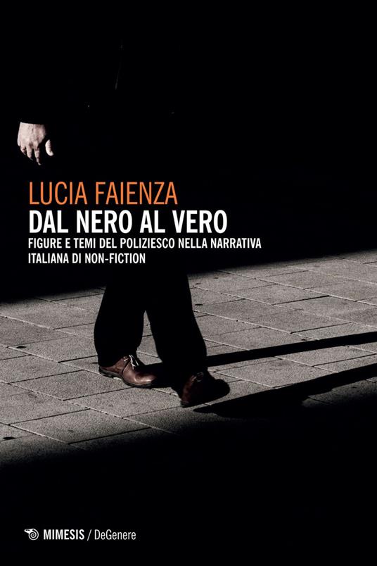 Dal nero al vero. Figure e temi del poliziesco nella narrativa italiana di non-fiction - Lucia Faienza - ebook