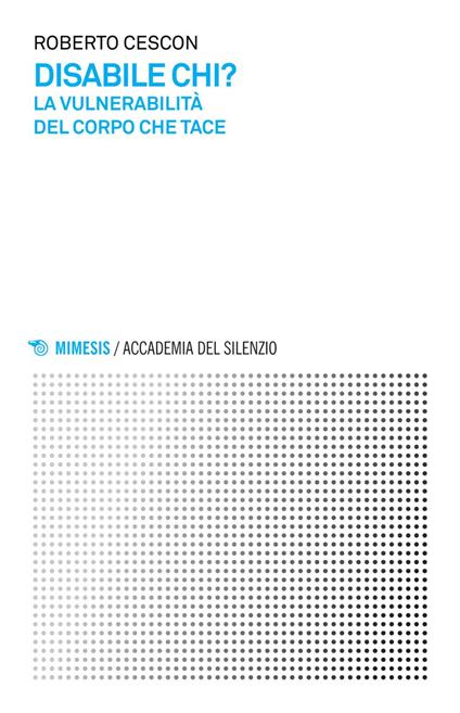 Disabile chi? La vulnerabilità del corpo che tace - Roberto Cescon - ebook