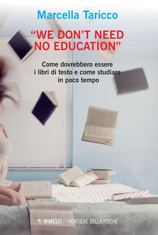 «We don't need no education». Come dovrebbero essere i libri di testo e come studiare in poco tempo - Marcella Taricco - ebook