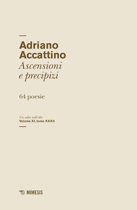 Un salto nell'alto. Vol. 11\32: Ascensioni e precipizi. 64 poesie. - Adriano Accattino - copertina