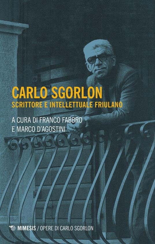 Carlo Sgorlon. Scrittore e intellettuale friulano - copertina