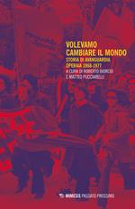 Volevamo cambiare il mondo. Storia di Avanguardia Operaia 1968-1977