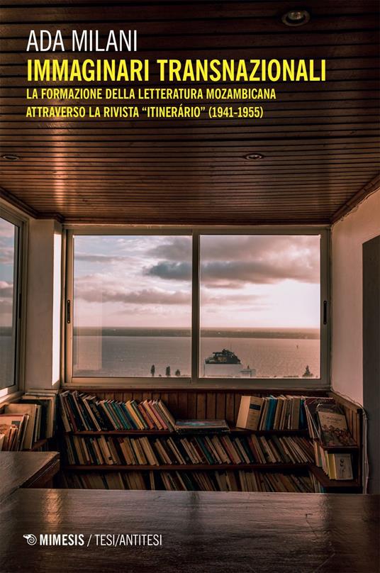 Immaginari transnazionali. La formazione della letteratura mozambicana attraverso la rivista «Itinerário» (1941-1955) - Ada Milani - ebook
