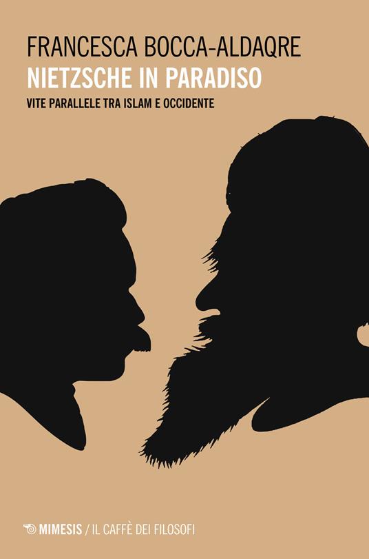 Nietzsche in paradiso. Vite parallele tra Islam e Occidente - Francesca Bocca-Aldaqre - copertina