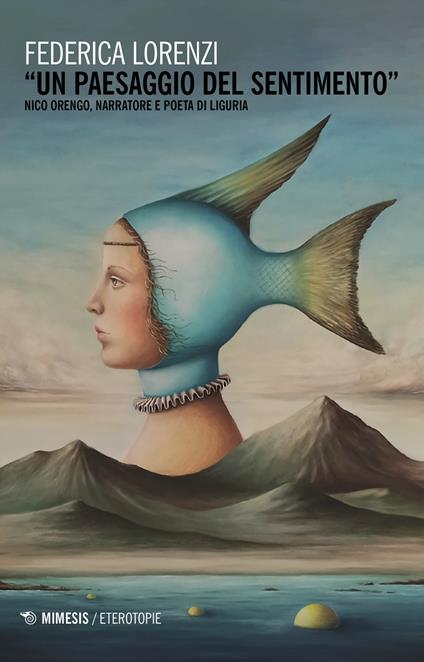 «Un paesaggio del sentimento». Nico Orengo, narratore e poeta di Liguria - Federica Lorenzi - copertina