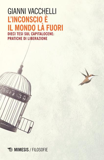 L' inconscio è il mondo là fuori. Dieci tesi sul capitalocene: pratiche di liberazione - Gianni Vacchelli - ebook