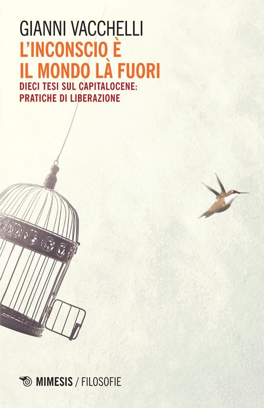 L' inconscio è il mondo là fuori. Dieci tesi sul capitalocene: pratiche di liberazione - Gianni Vacchelli - ebook