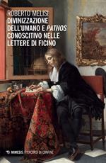 Divinizzazione dell'umano e pathos conoscitivo nelle lettere di Ficino