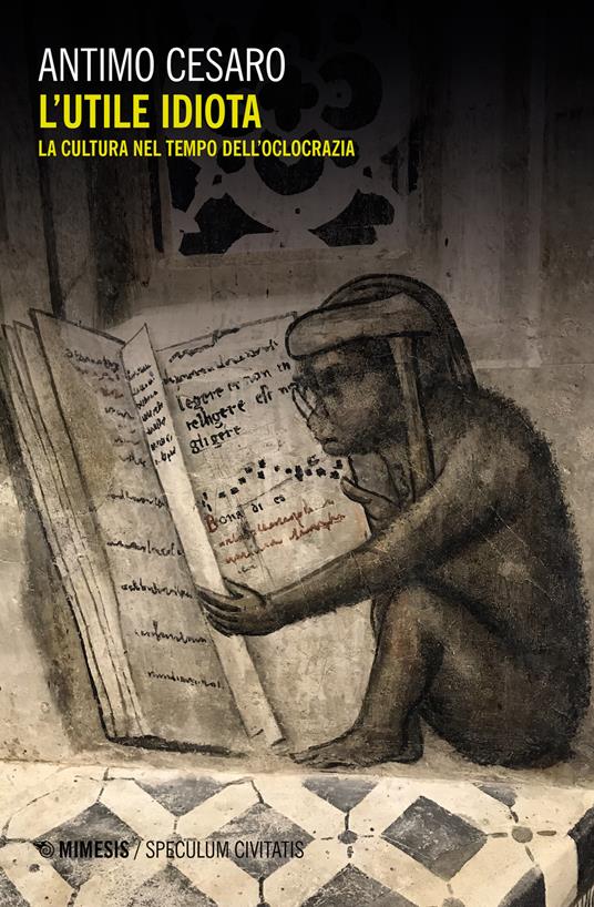 L' utile idiota. La cultura nel tempo dell'olocrazia - Antimo Cesaro - copertina