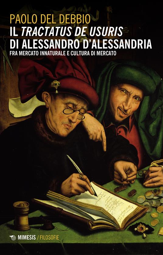 Il «Tractatus de usuris» di Alessandro D'Alessandria. Fra mercato innaturale e cultura di mercato - Paolo Del Debbio - copertina