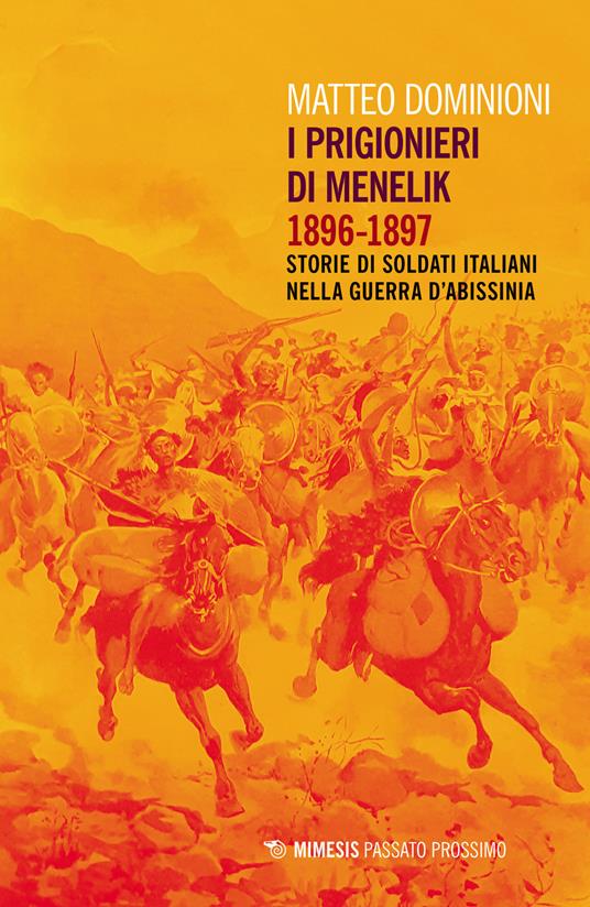 I prigionieri di Menelik 1896-1897. Storie di soldati italiani nella guerra d'Abissinia - Matteo Dominioni - copertina