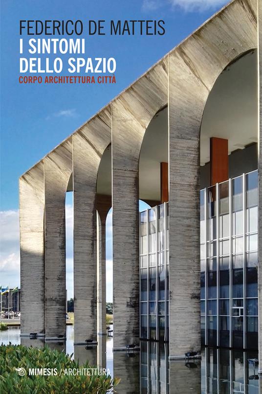 I sintomi dello spazio. Corpo architettura città - Federico De Matteis - ebook