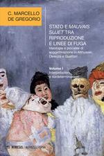 Stato e mauvais sujet tra riproduzione e linee di fuga. Ideologia e processi di soggettivazione in Althusser, Deleuze e Guattari. Vol. 1: Stato e mauvais sujet tra riproduzione e linee di fuga. Ideologia e processi di soggettivazione in Althusser, Deleuze e Guattari