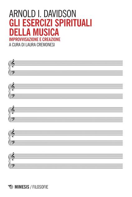 Gli esercizi spirituali della musica. Improvvisazione e creazione - Arnold Ira Davidson,Laura Cremonesi - ebook