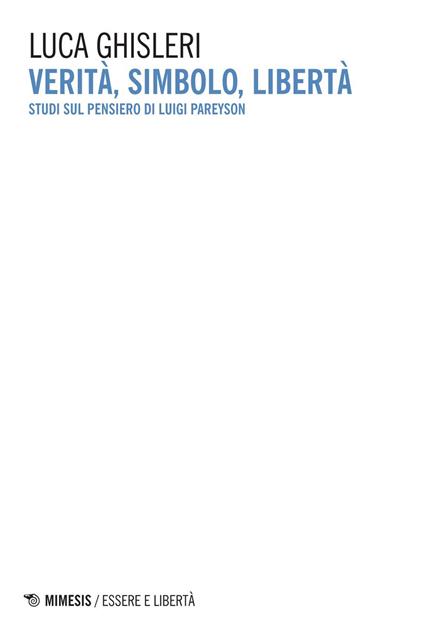 Verità, simbolo, libertà. Studi sul pensiero di Luigi Pareyson - Luca Ghisleri - ebook
