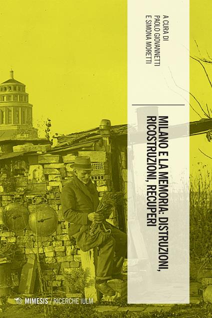 Milano e la memoria: distruzioni, ricostruzioni, recuperi - Paolo Giovannetti,Simona Moretti - ebook