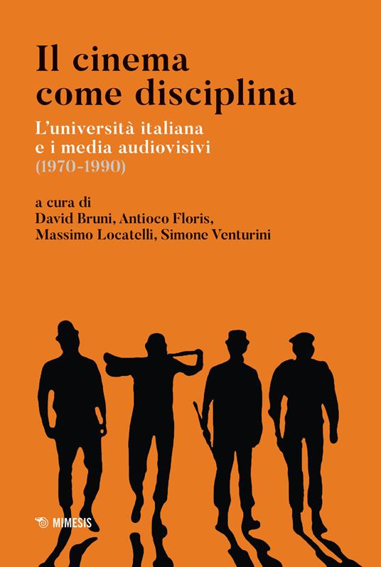 Il cinema come disciplina. L'università italiana e i media audiovisivi (1970-1990) - copertina