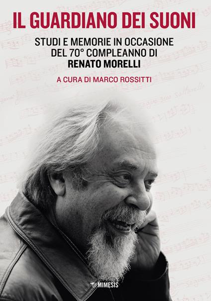 Il guardiano dei suoni. Studi e memorie in occasione del 70° compleanno di Renato Morelli - copertina