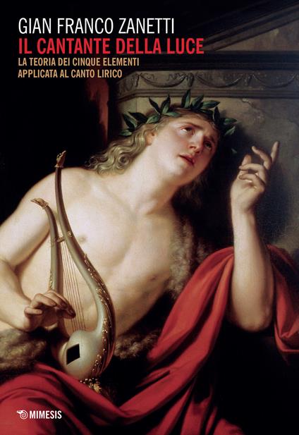 Il cantante della luce. La teoria dei cinque elementi applicata al canto lirico - Gianfranco Zanetti - copertina