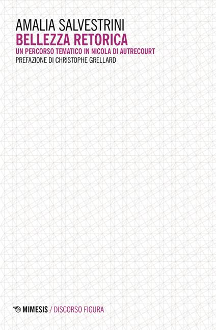 Bellezza retorica. Un percorso tematico in Nicola di Autrecourt - Amalia Salvestrini - copertina