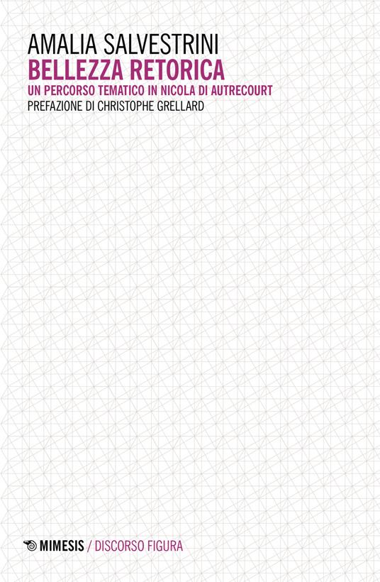 Bellezza retorica. Un percorso tematico in Nicola di Autrecourt - Amalia Salvestrini - copertina