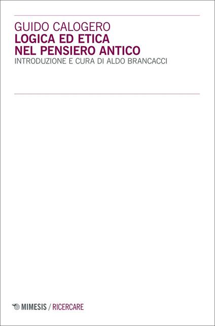 Logica ed etica nel pensiero antico - Guido Calogero - copertina