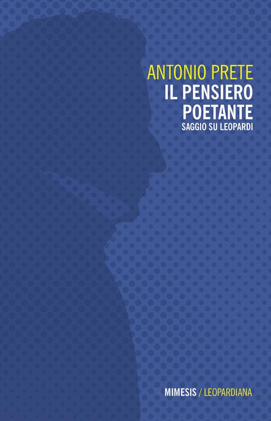 Il pensiero poetante. Saggio su Leopardi - Antonio Prete - copertina