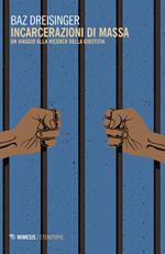 Incarcerazioni di massa. Un viaggio alla ricerca della giustizia
