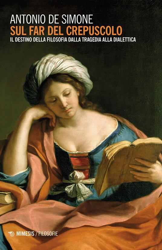 Sul far del crepuscolo. Il destino della filosofia dalla tragedia alla dialettica - Antonio De Simone - copertina