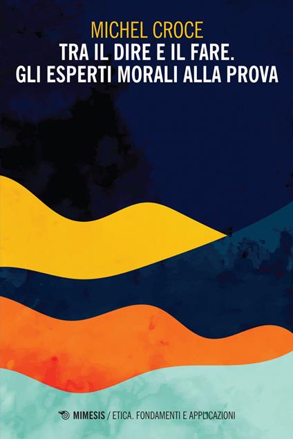 Tra il dire e il fare. Gli esperti morali alla prova - Michel Croce - ebook