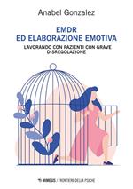 EMDR ed elaborazione emotiva. Lavorando con pazienti con grave disregolazione