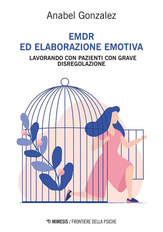 EMDR ed elaborazione emotiva. Lavorando con pazienti con grave disregolazione - Anabel González,Maria Paola Boldrini - ebook