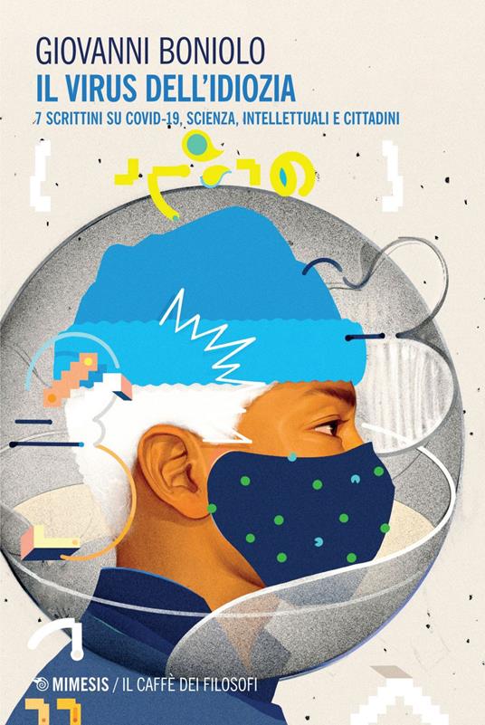 Il virus dell'idiozia. 7 scrittini su Covid 19, scienza, intellettuali e cittadini - Giovanni Boniolo - ebook