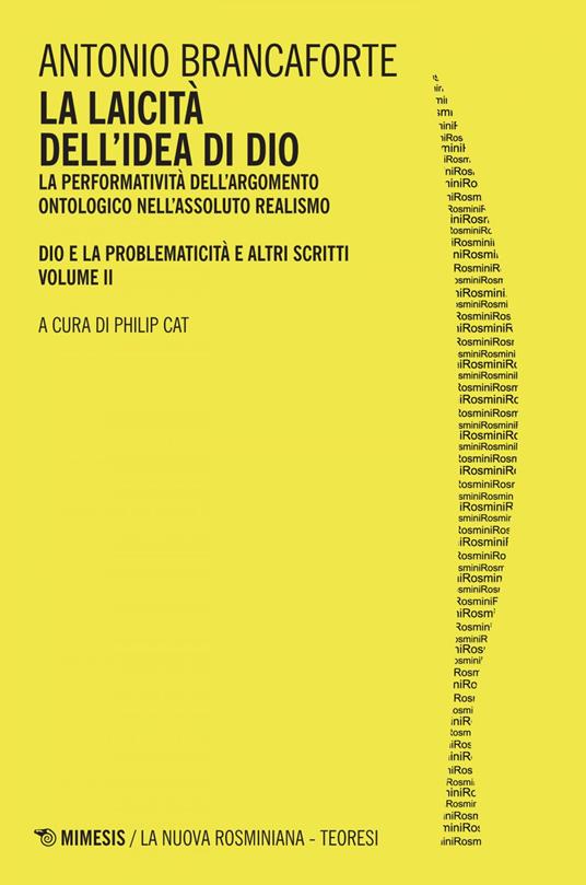 La laicità dell'idea di Dio. La performatività dell'argomento ontologico nell'Assoluto Realismo. Dio e la problematicità e altri scritti. Vol. 2 - Antonio Brancaforte,Philip Cat - ebook